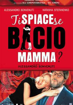 Ti spiace se bacio mamma? (2003)